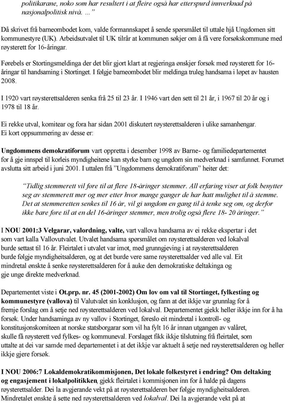 Arbeidsutvalet til UK tilrår at kommunen søkjer om å få vere forsøkskommune med røysterett for 16-åringar.