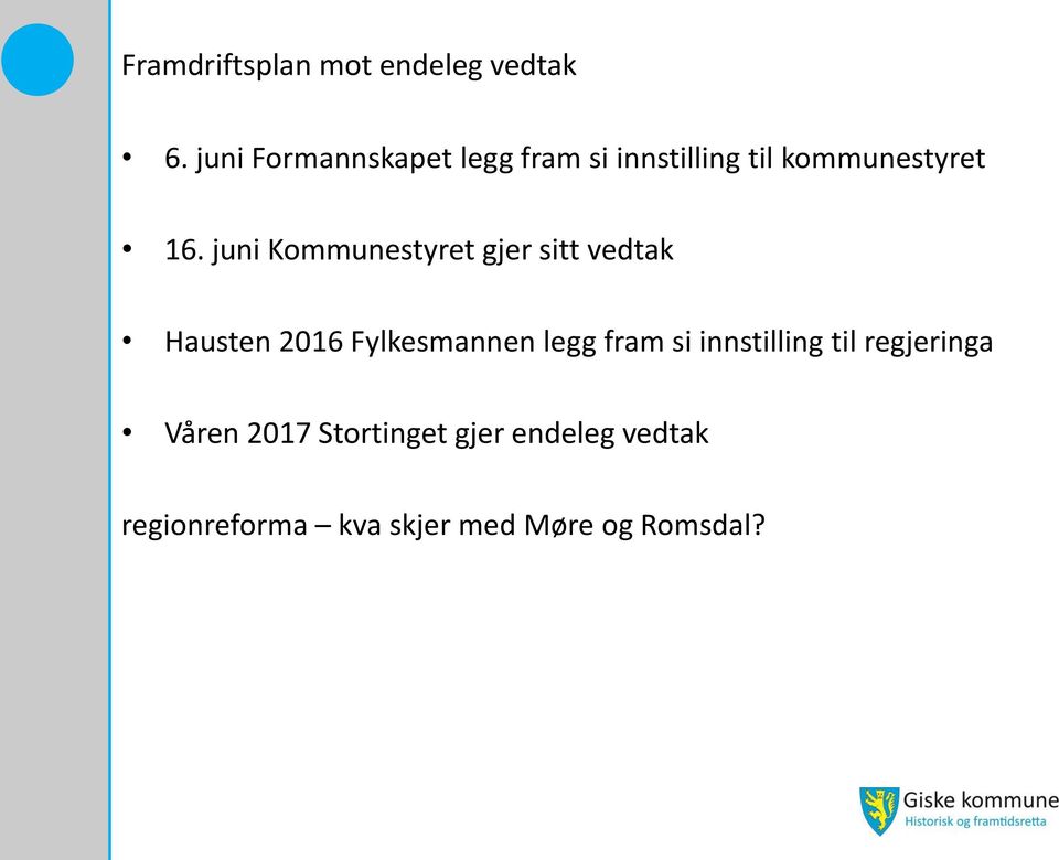 juni Kommunestyret gjer sitt vedtak Hausten 2016 Fylkesmannen legg fram