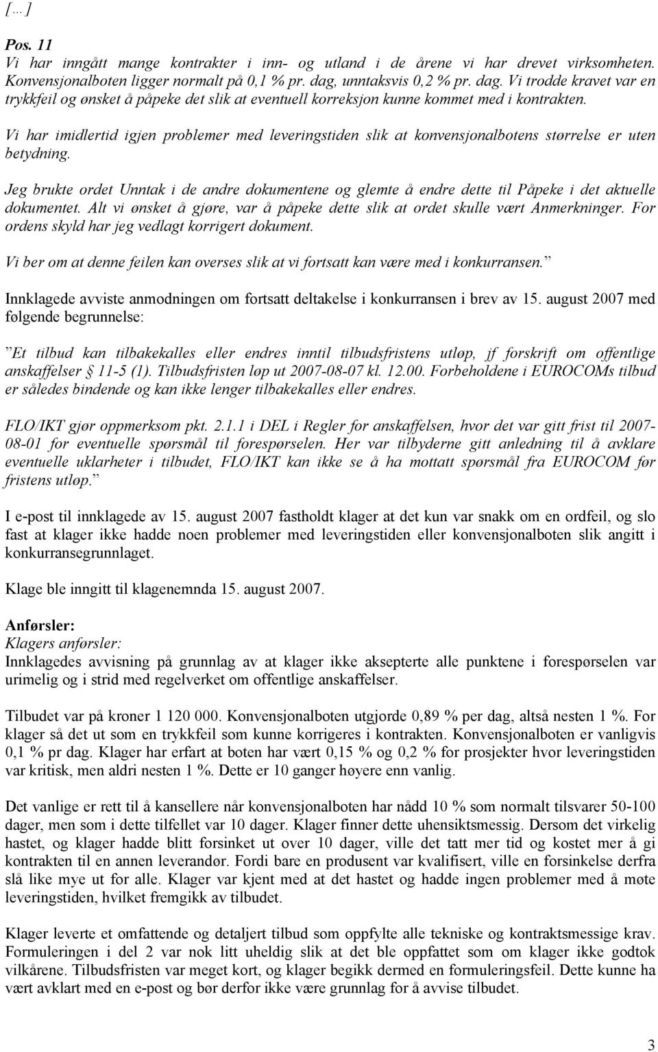 Vi har imidlertid igjen problemer med leveringstiden slik at konvensjonalbotens størrelse er uten betydning.