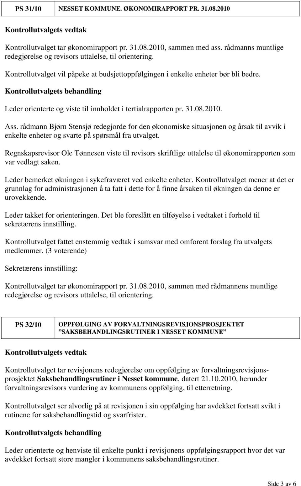 rådmann Bjørn Stensjø redegjorde for den økonomiske situasjonen og årsak til avvik i enkelte enheter og svarte på spørsmål fra utvalget.