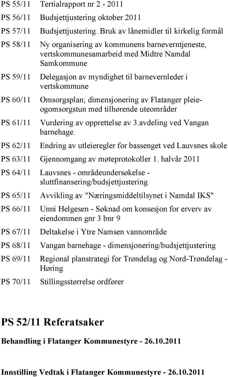 Omsorgsplan; dimensjonering av Flatanger pleieogomsorgstun med tilhørende uteområder Vurdering av opprettelse av 3.avdeling ved Vangan barnehage.