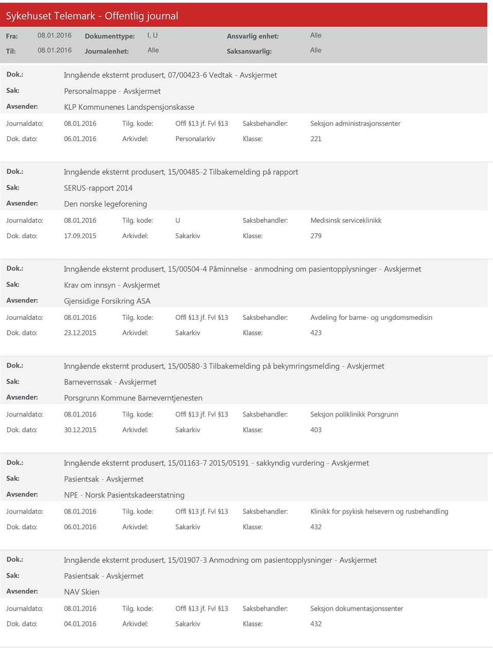 2015 Arkivdel: Sakarkiv 279 Inngående eksternt produsert, 15/00504-4 Påminnelse - anmodning om pasientopplysninger - Gjensidige Forsikring ASA Avdeling for barne- og ungdomsmedisin Dok. dato: 23.12.