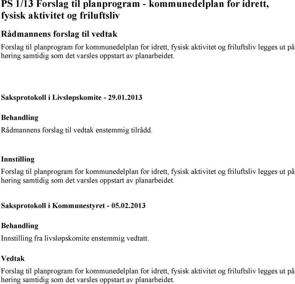 Forslag til planprogram for kommunedelplan for idrett, fysisk aktivitet og friluftsliv legges ut på høring samtidig som det varsles oppstart av planarbeidet.