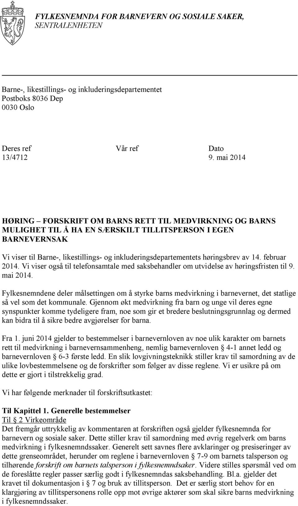 høringsbrev av 14. februar 2014. Vi viser også til telefonsamtale med saksbehandler om utvidelse av høringsfristen til 9. mai 2014.