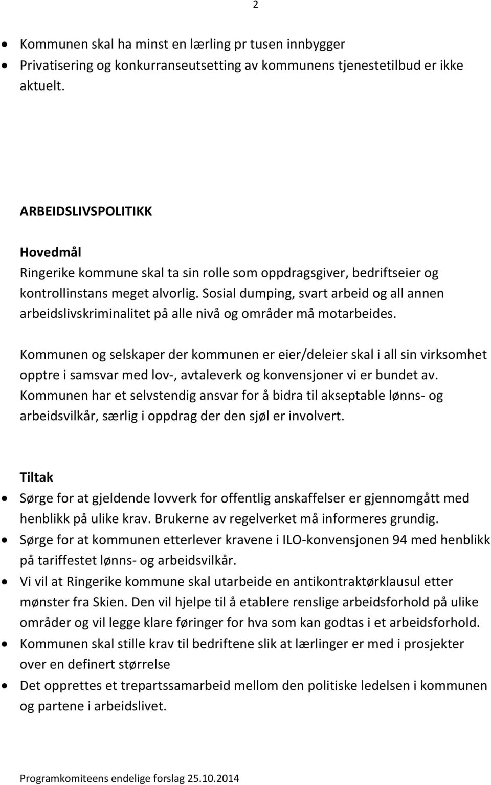 Sosial dumping, svart arbeid og all annen arbeidslivskriminalitet på alle nivå og områder må motarbeides.