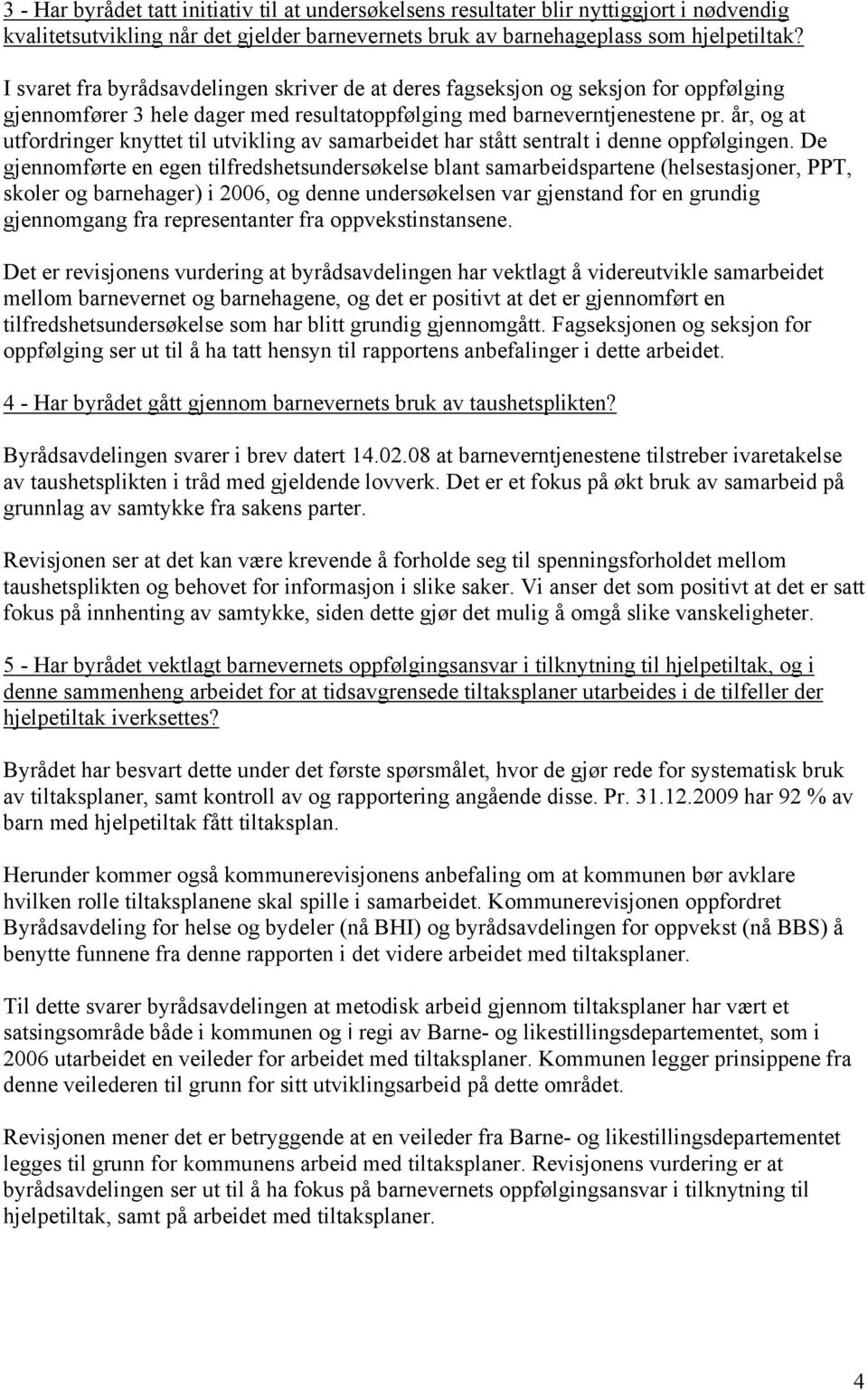 år, og at utfordringer knyttet til utvikling av samarbeidet har stått sentralt i denne oppfølgingen.