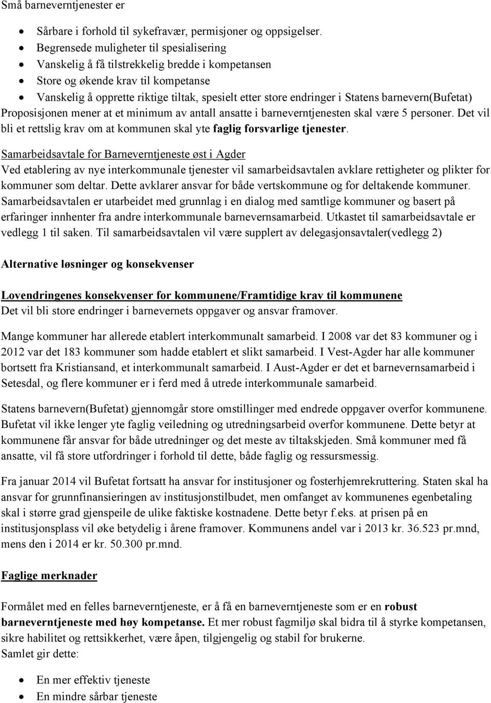 Statens barnevern(bufetat) Proposisjonen mener at et minimum av antall ansatte i barneverntjenesten skal være 5 personer.