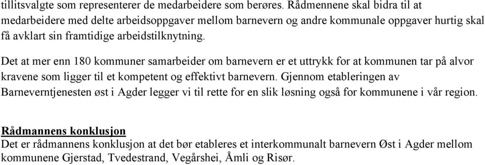 Det at mer enn 180 kommuner samarbeider om barnevern er et uttrykk for at kommunen tar på alvor kravene som ligger til et kompetent og effektivt barnevern.