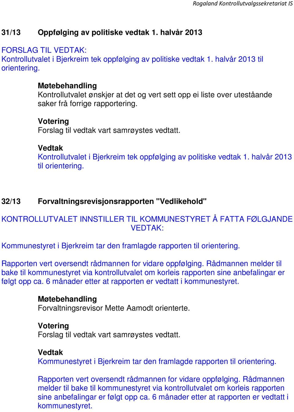 32/13 Forvaltningsrevisjonsrapporten "Vedlikehold" KONTROLLUTVALET INNSTILLER TIL KOMMUNESTYRET Å FATTA FØLGJANDE VEDTAK: Kommunestyret i Bjerkreim tar den framlagde rapporten til orientering.