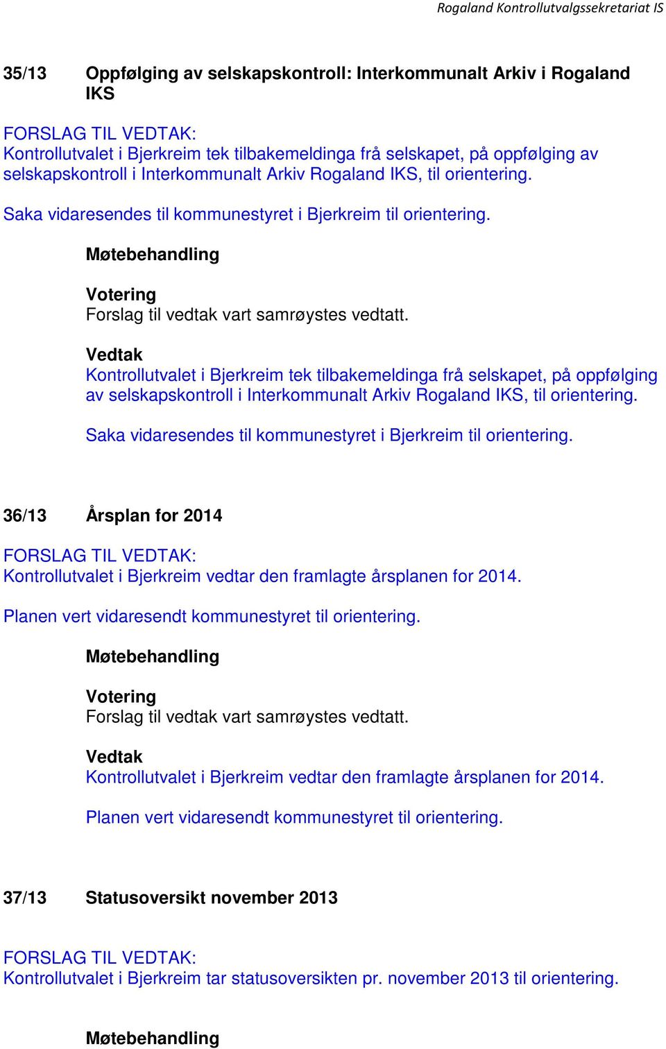 Kontrollutvalet i Bjerkreim tek tilbakemeldinga frå selskapet, på oppfølging av selskapskontroll i Interkommunalt Arkiv  36/13 Årsplan for 2014 Kontrollutvalet i Bjerkreim vedtar den framlagte