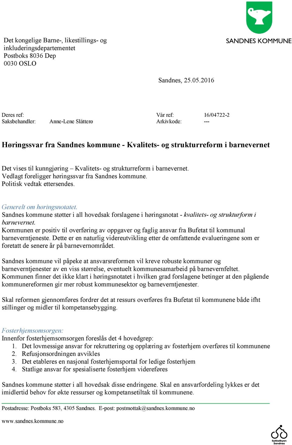 og strukturreform i barnevernet. Vedlagt foreligger høringssvar fra Sandnes kommune. Politisk vedtak ettersendes. Generelt om høringsnotatet.