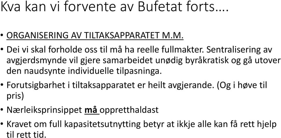 Sentralisering av avgjerdsmynde vil gjere samarbeidet unødig byråkratisk og gå utover den naudsynte individuelle