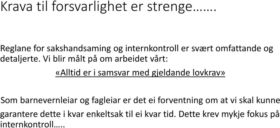 Vi blir målt på om arbeidet vårt: «Alltid er i samsvar med gjeldande lovkrav» Som