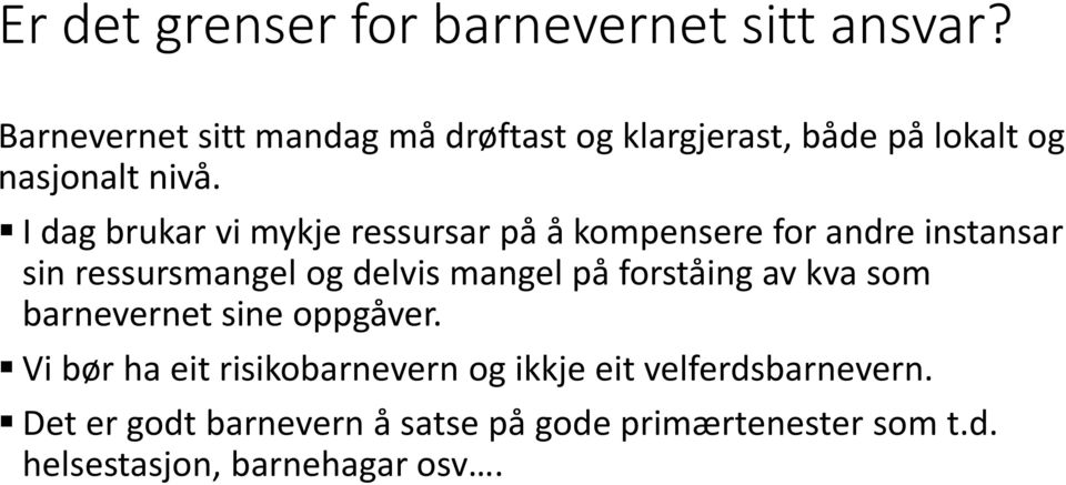 I dag brukar vi mykje ressursar på å kompensere for andre instansar sin ressursmangel og delvis mangel på