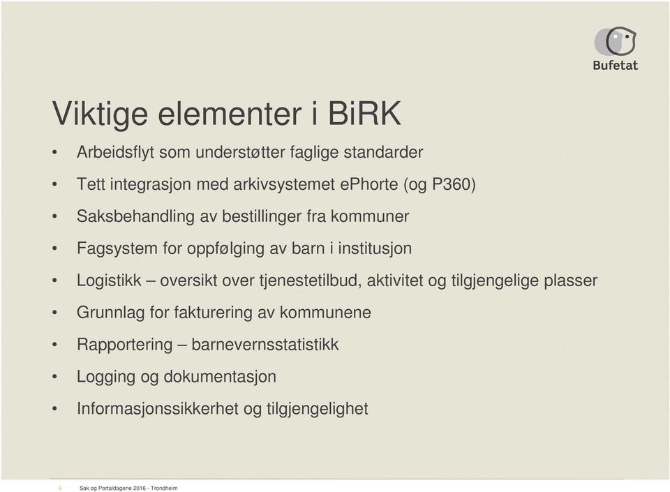 oversikt over tjenestetilbud, aktivitet og tilgjengelige plasser Grunnlag for fakturering av kommunene Rapportering