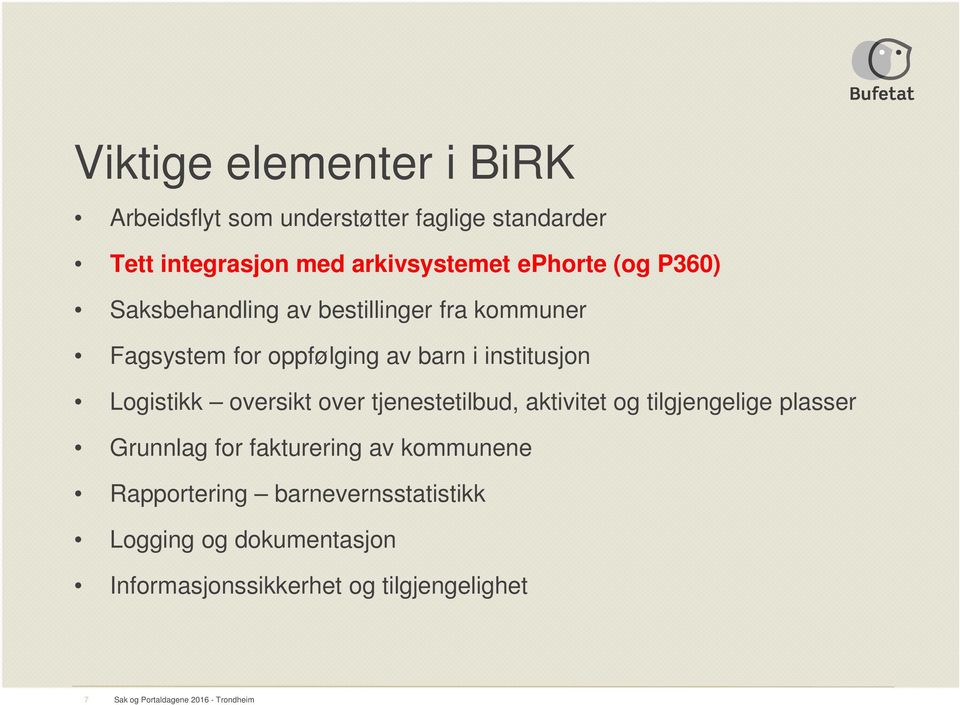 oversikt over tjenestetilbud, aktivitet og tilgjengelige plasser Grunnlag for fakturering av kommunene Rapportering