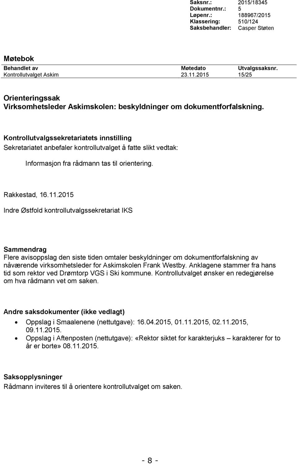 2015 Indre Østfold kontrollutvalgssekretariat IKS Sammendrag Flere avisoppslag den siste tiden omtaler beskyldninger om dokumentforfalskning av nåværende virksomhetsleder for Askimskolen Frank Westby.