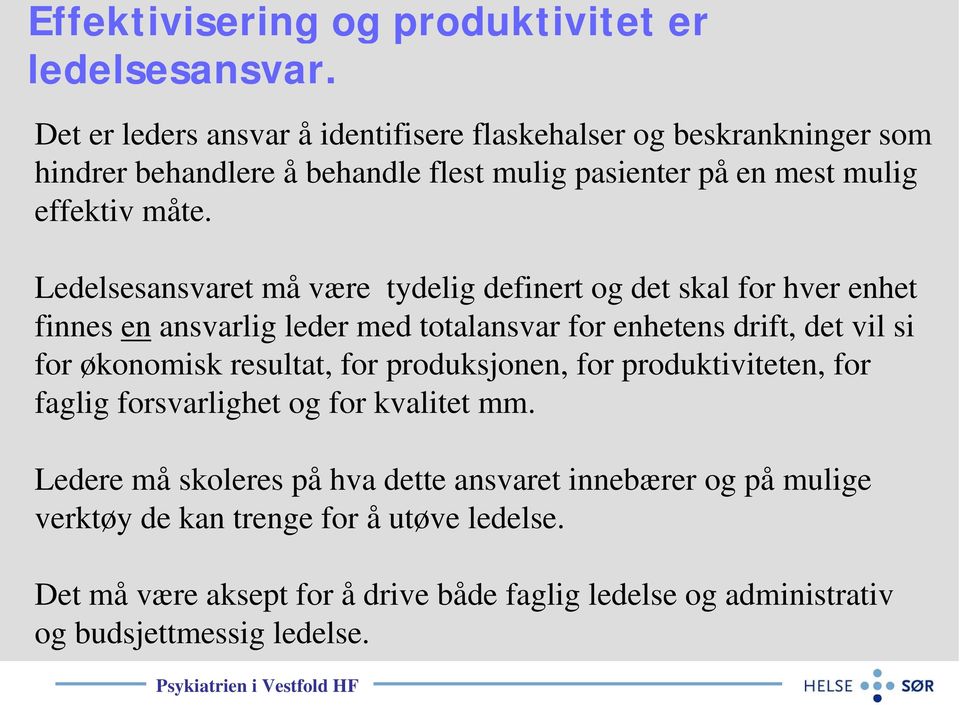 Ledelsesansvaret må være tydelig definert og det skal for hver enhet finnes en ansvarlig leder med totalansvar for enhetens drift, det vil si for økonomisk