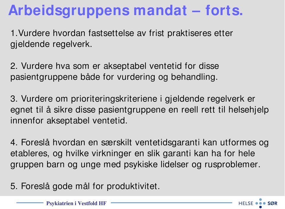 Vurdere om prioriteringskriteriene i gjeldende regelverk er egnet til å sikre disse pasientgruppene en reell rett til helsehjelp innenfor akseptabel