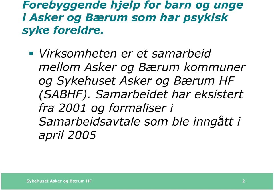 Virksomheten er et samarbeid mellom Asker og Bærum kommuner og Sykehuset