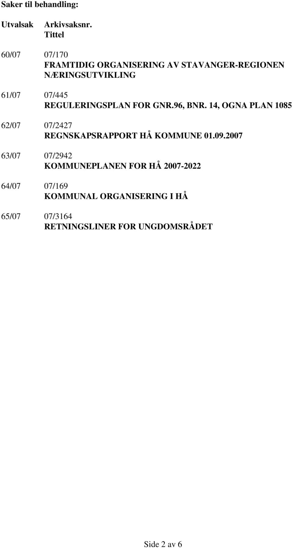 REGULERINGSPLAN FOR GNR.96, BNR. 14, OGNA PLAN 1085 62/07 07/2427 REGNSKAPSRAPPORT HÅ KOMMUNE 01.