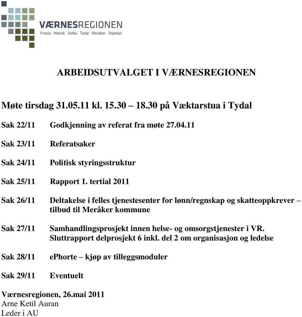 tertial 2011 Sak 26/11 Deltakelse i felles tjenestesenter for lønn/regnskap og skatteoppkrever tilbud til Meråker kommune Sak 27/11 Sak 28/11 Sak