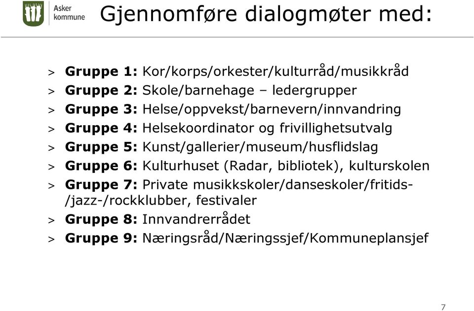 Kunst/gallerier/museum/husflidslag > Gruppe 6: Kulturhuset (Radar, bibliotek), kulturskolen > Gruppe 7: Private