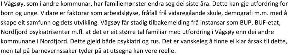 Vågsøy får stadig tilbakemelding frå instansar som BUP, BUF-etat, Nordfjord psykiatrisenter m.fl.