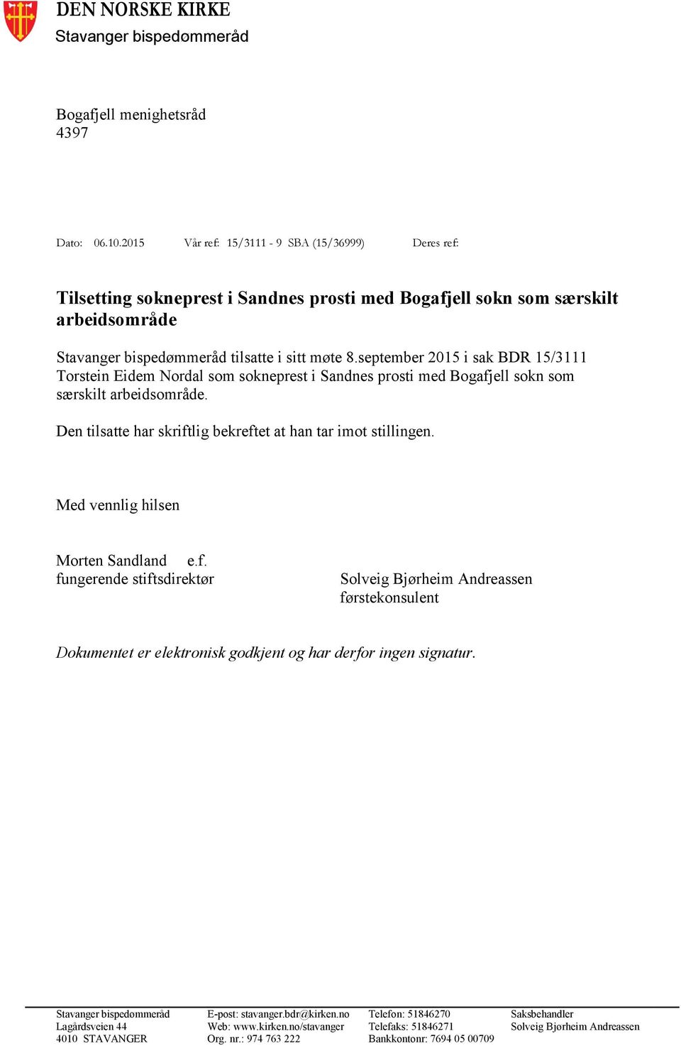 september 2015 i sak BDR 15/3111 Torstein Eidem Nordal som sokneprest i Sandnes prosti med Bogafjell sokn som særskilt arbeidsområde. Den tilsatte har skriftlig bekreftet at han tar imot stillingen.