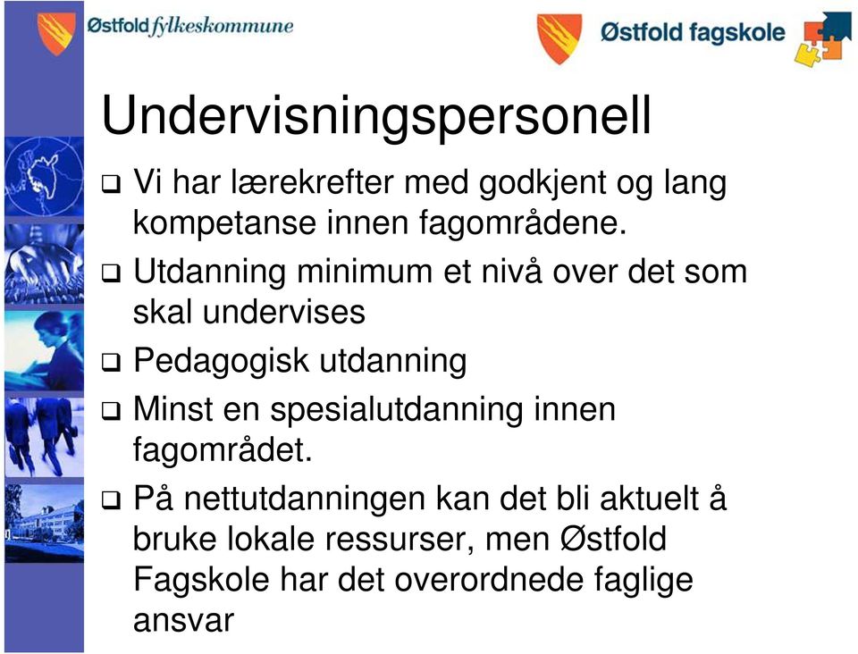 Utdanning minimum et nivå over det som skal undervises Pedagogisk utdanning Minst