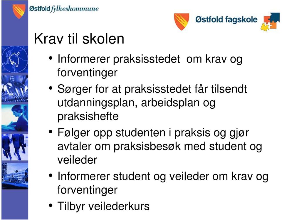 Følger opp studenten i praksis og gjør avtaler om praksisbesøk med student og