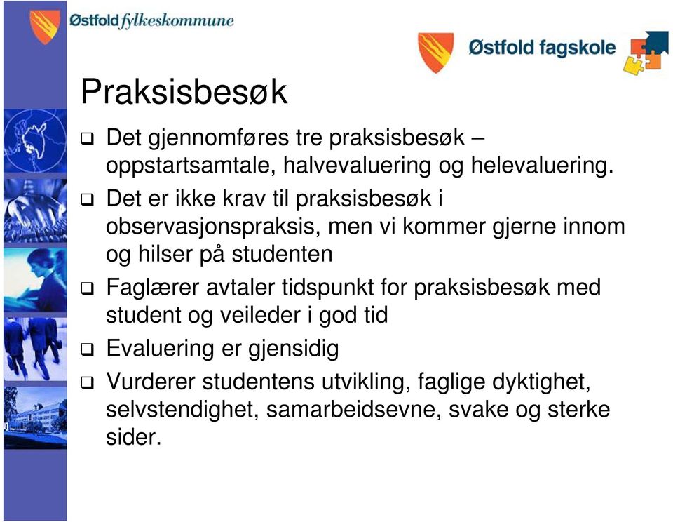 studenten Faglærer avtaler tidspunkt for praksisbesøk med student og veileder i god tid Evaluering er