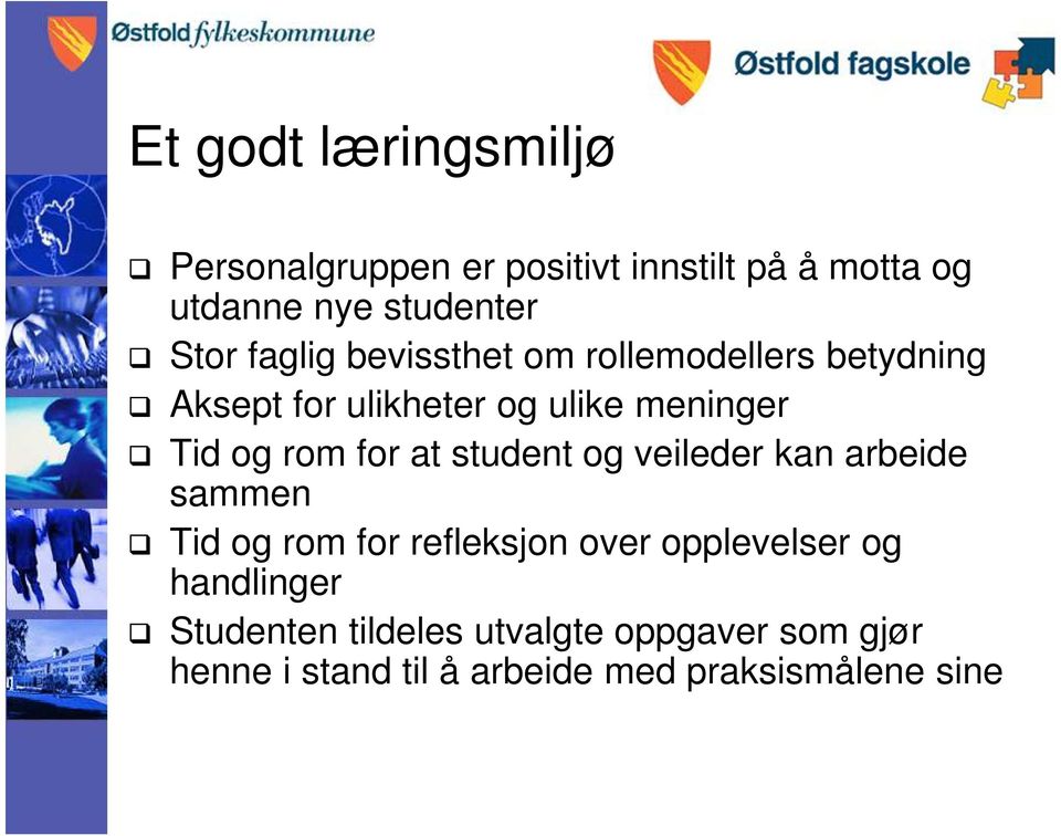 for at student og veileder kan arbeide sammen Tid og rom for refleksjon over opplevelser og