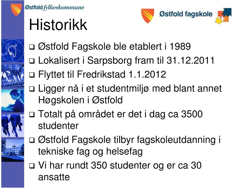 Høgskolen i Østfold Totalt på området er det i dag ca 3500 studenter Østfold Fagskole
