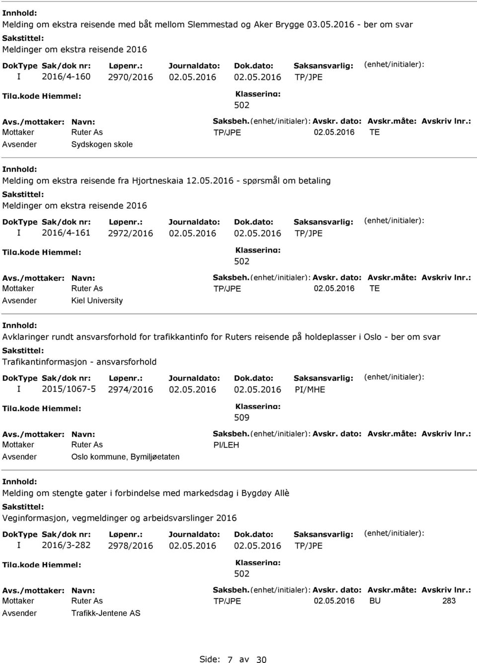 2016 - spørsmål om betaling Meldinger om ekstra reisende 2016 2016/4-161 2972/2016 TE Avsender Kiel niversity nnhold: Avklaringer rundt ansvarsforhold for trafikkantinfo for