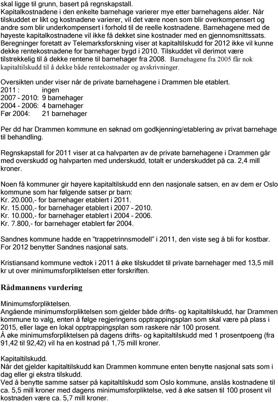 Barnehagene med de høyeste kapitalkostnadene vil ikke få dekket sine kostnader med en gjennomsnittssats.