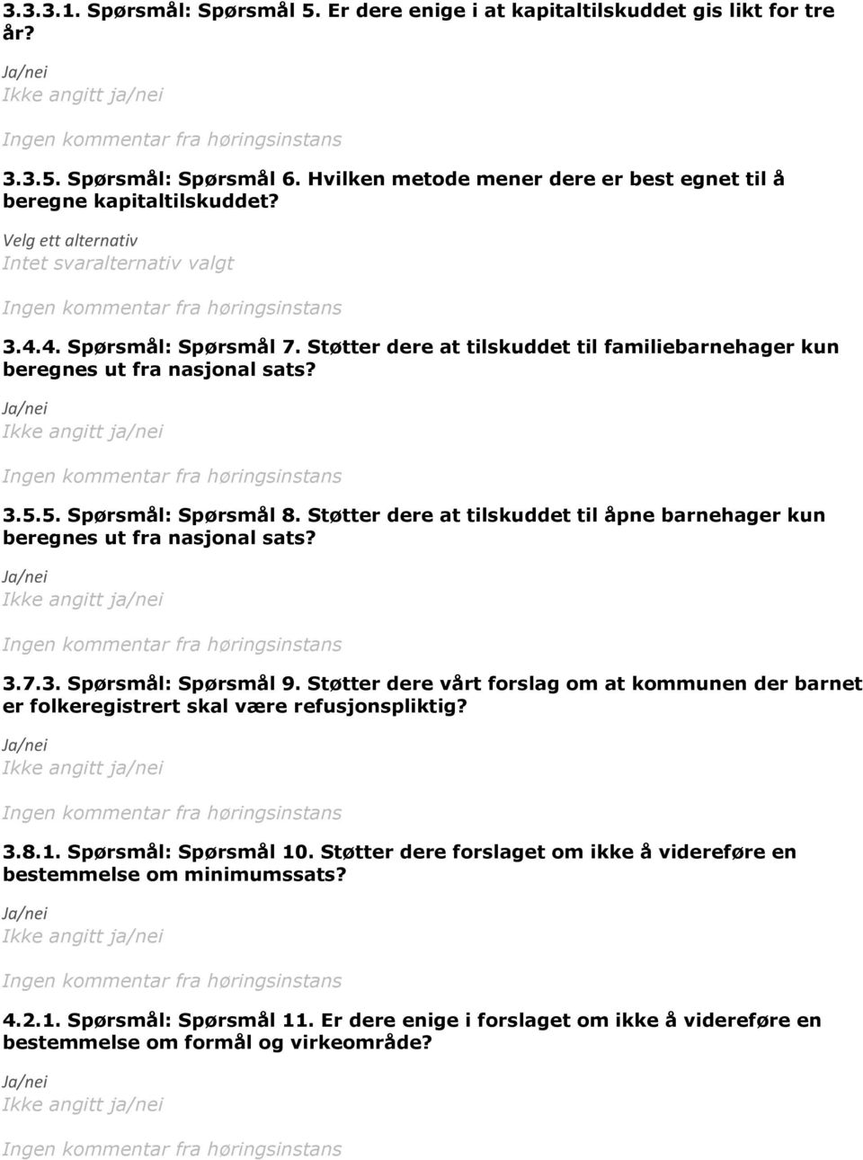 Støtter dere at tilskuddet til åpne barnehager kun beregnes ut fra nasjonal sats? 3.7.3. Spørsmål: Spørsmål 9.