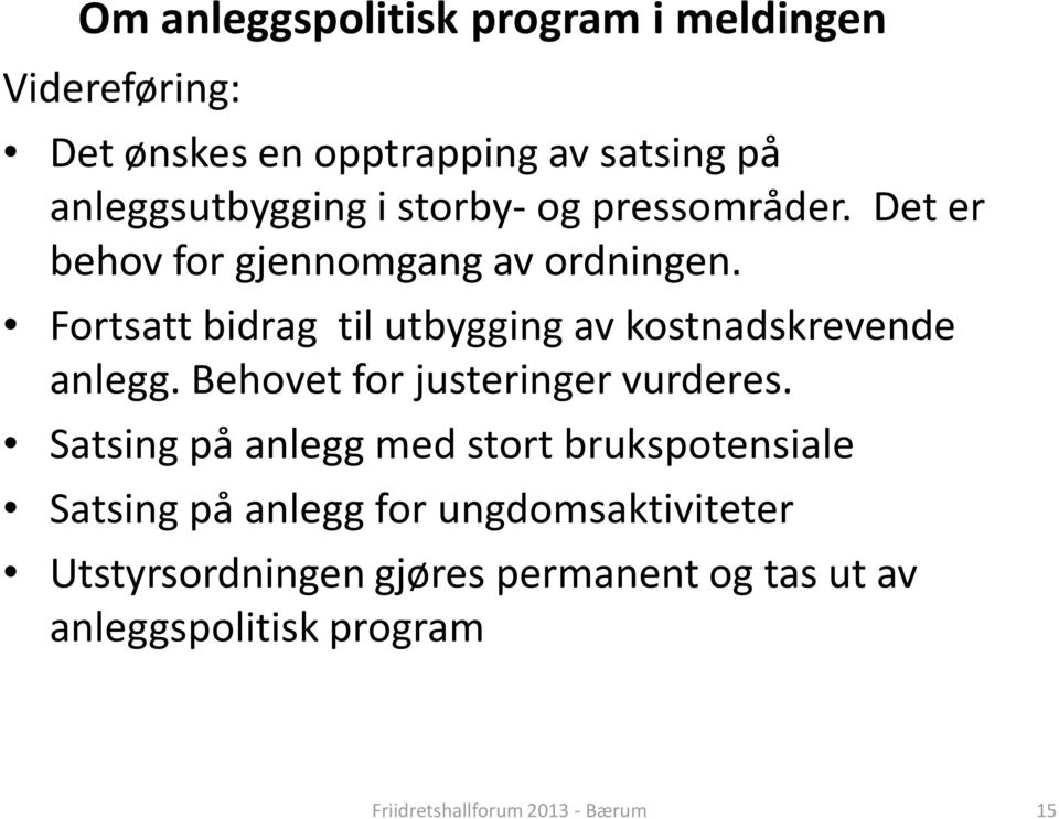 Fortsatt bidrag til utbygging av kostnadskrevende anlegg. Behovet for justeringer vurderes.