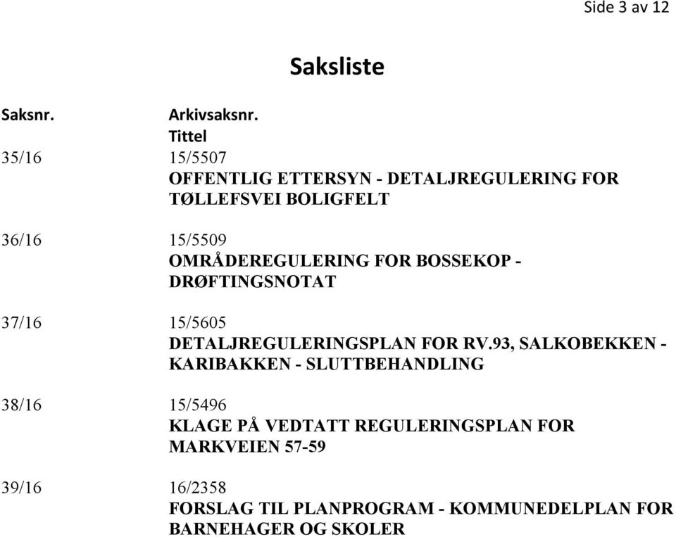 OMRÅDEREGULERING FOR BOSSEKOP - DRØFTINGSNOTAT 37/16 15/5605 DETALJREGULERINGSPLAN FOR RV.