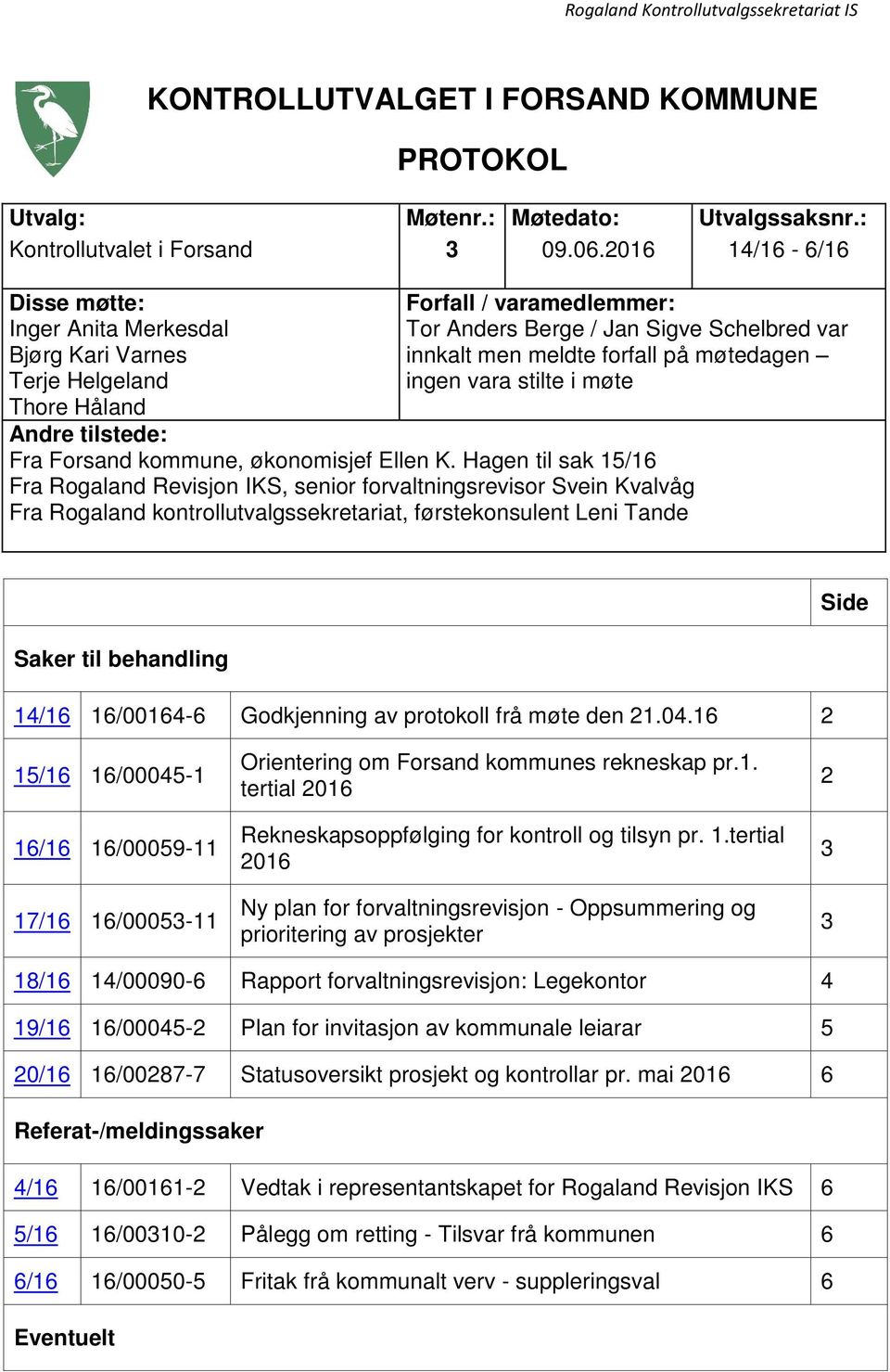 møtedagen ingen vara stilte i møte Andre tilstede: Fra Forsand kommune, økonomisjef Ellen K.