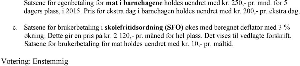 Satsene for brukerbetaling i skolefritidsordning (SFO) økes med beregnet deflator med 3 % økning.