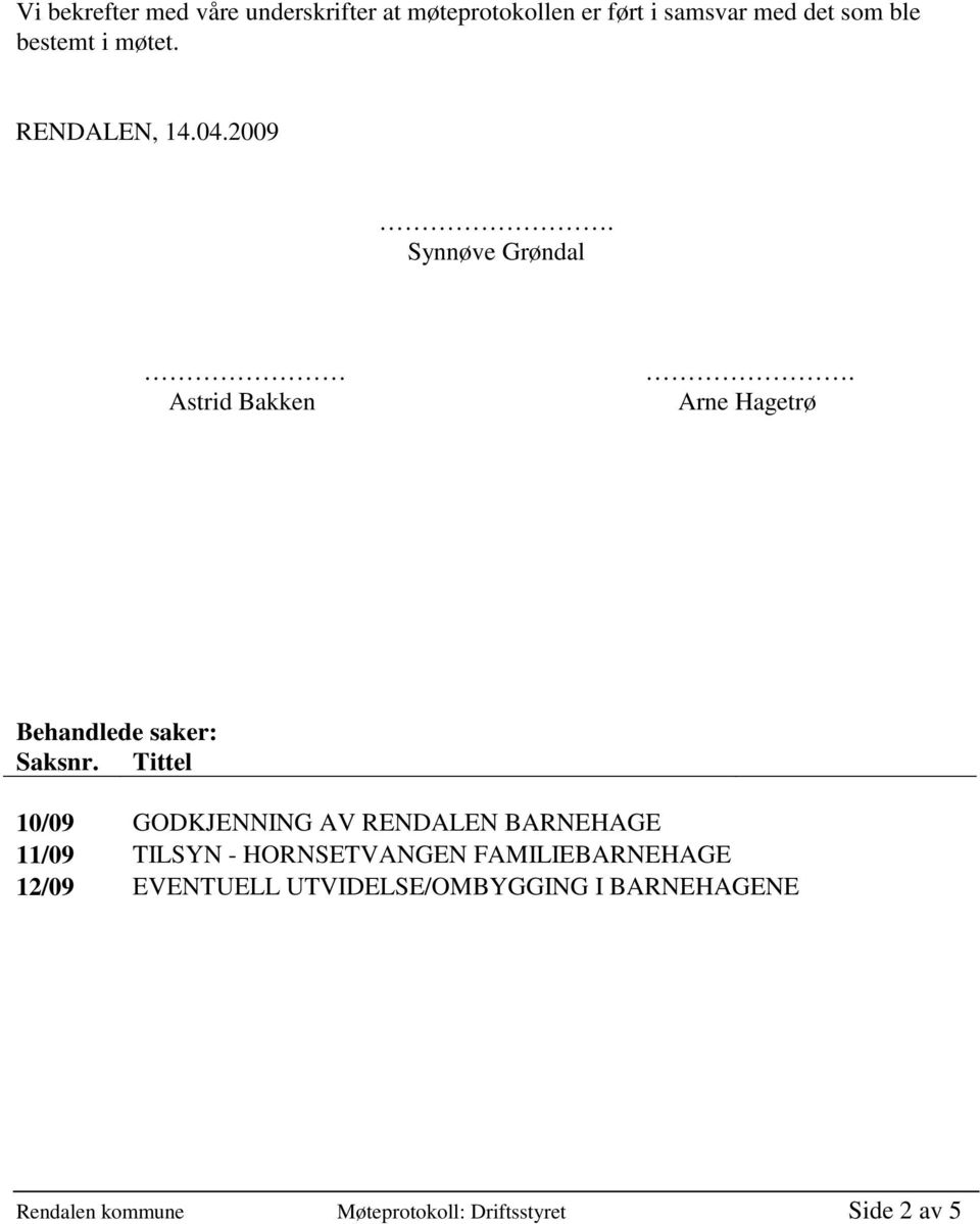 Tittel 10/09 GODKJENNING AV RENDALEN BARNEHAGE 11/09 TILSYN - HORNSETVANGEN FAMILIEBARNEHAGE 12/09