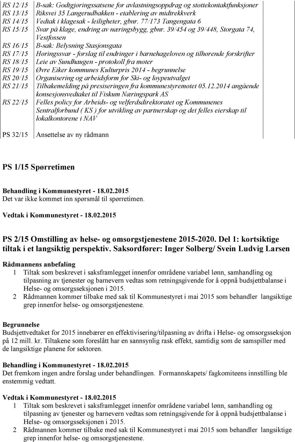 39/454 og 39/448, Storgata 74, Vestfossen RS 16/15 B-sak: Belysning Stasjonsgata RS 17/15 Høringssvar - forslag til endringer i barnehageloven og tilhørende forskrifter RS 18/15 Leie av Sundhaugen -