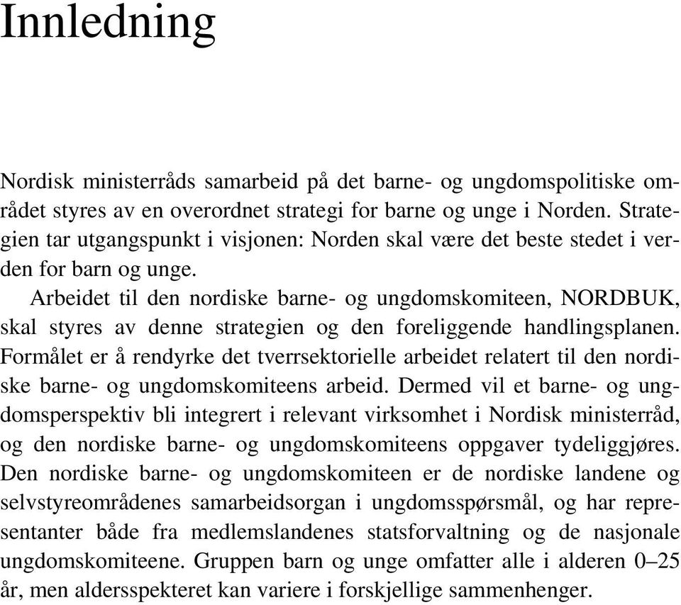 Arbeidet til den nordiske barne- og ungdomskomiteen, NORDBUK, skal styres av denne strategien og den foreliggende handlingsplanen.