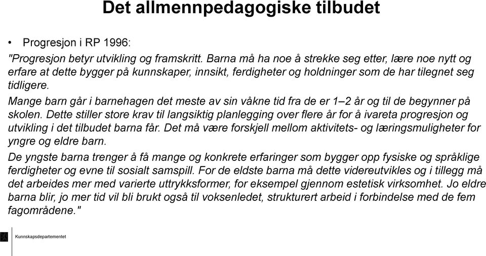 Mange barn går i barnehagen det meste av sin våkne tid fra de er 1 2 år og til de begynner på skolen.