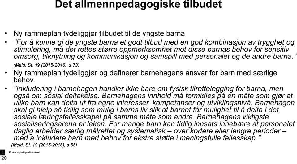 19 (2015-2016), s 73) Ny rammeplan tydeliggjør og definerer barnehagens ansvar for barn med særlige behov.