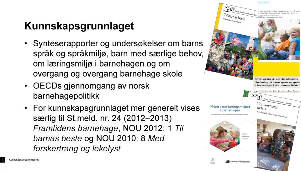 norsk barnehagepolitikk For kunnskapsgrunnlaget mer generelt vises særlig til St.meld. nr.