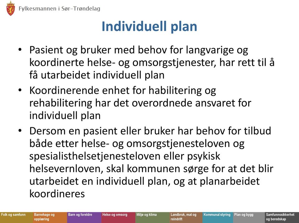 individuell plan Dersom en pasient eller bruker har behov for tilbud både etter helse- og omsorgstjenesteloven og