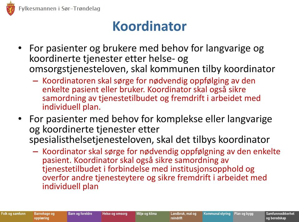 For pasienter med behov for komplekse eller langvarige og koordinerte tjenester etter spesialisthelsetjenesteloven, skal det tilbys koordinator Koordinator skal sørge for nødvendig