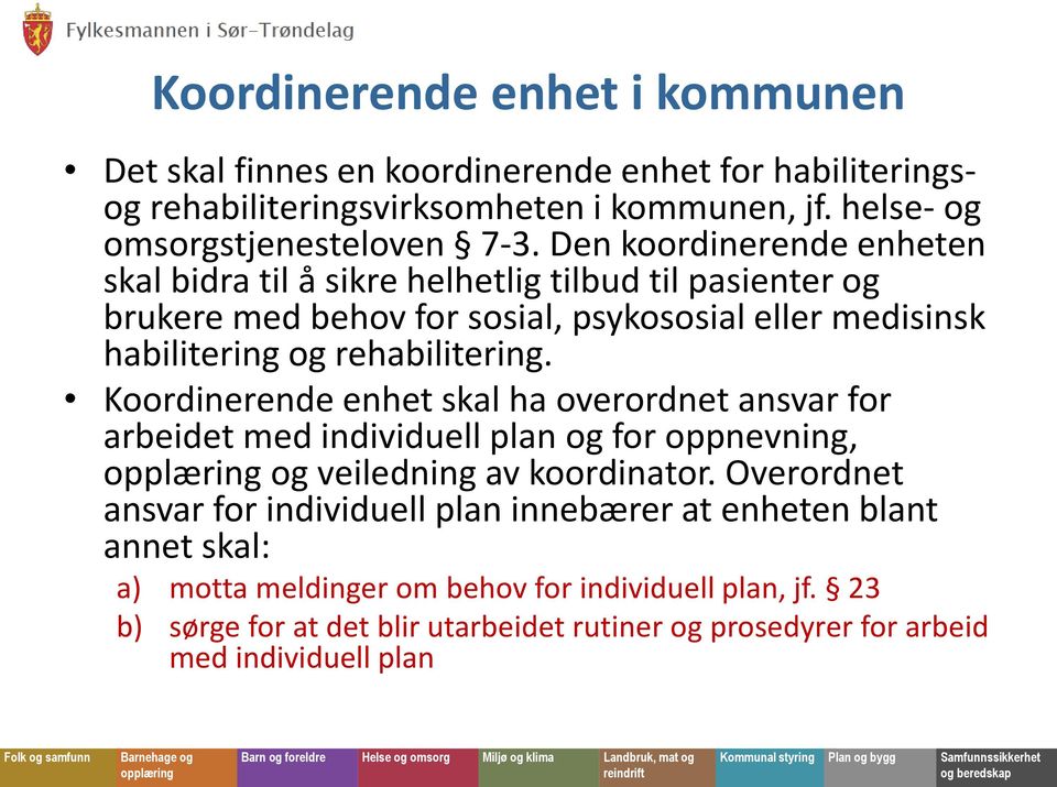 Koordinerende enhet skal ha overordnet ansvar for arbeidet med individuell plan og for oppnevning, og veiledning av koordinator.